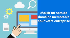 nom de domaine mémorable pour votre entreprise
