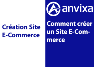 Création Site E-Commerce : Comment créer un Site E-Commerce