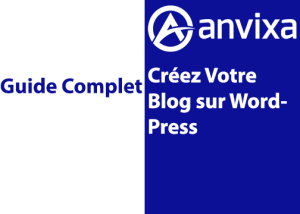 Créez Votre Blog sur WordPress : Un Guide Complet
