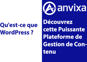 Qu’est-ce que WordPress ? Découvrez cette Puissante Plateforme